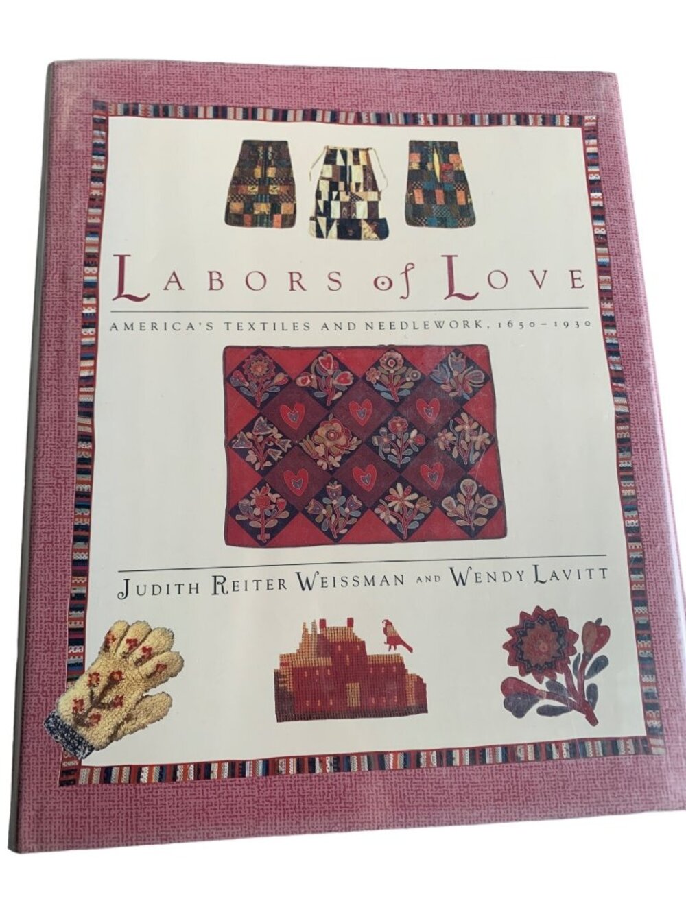 Labors of Love: America's Textiles & Needlework Pattern Book 1650-1930 Weissman